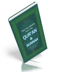 Take your Belief from the Quran and Sunnah